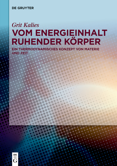 Vom Energieinhalt ruhender Körper - Grit Kalies