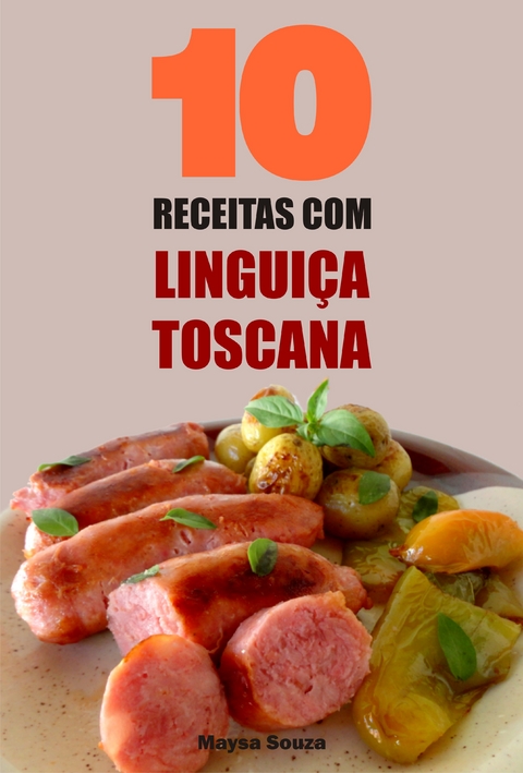 10 Receitas com linguiça toscana -  Maysa Souza