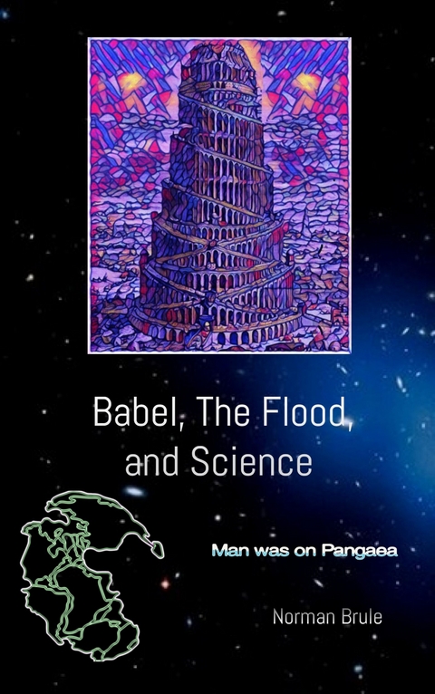 Babel, the Flood, and Science -  Norman Brule