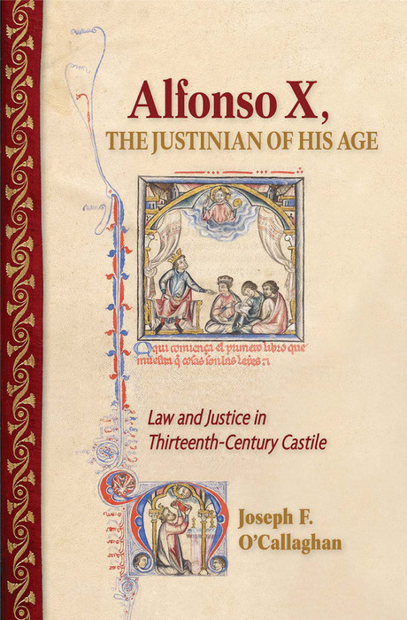 Alfonso X, the Justinian of His Age -  Joseph F. O'Callaghan