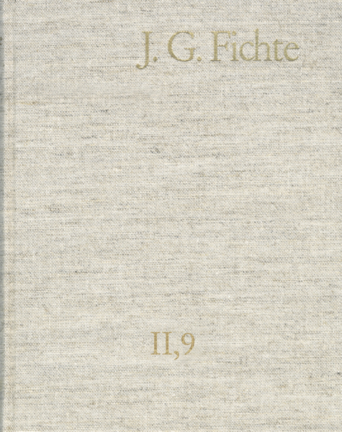 Johann Gottlieb Fichte: Gesamtausgabe / Reihe II: Nachgelassene Schriften. Band 9: Nachgelassene Schriften 1805-1807 -  Johann Gottlieb Fichte