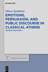 Emotions, persuasion, and public discourse in classical Athens -  Dimos Spatharas