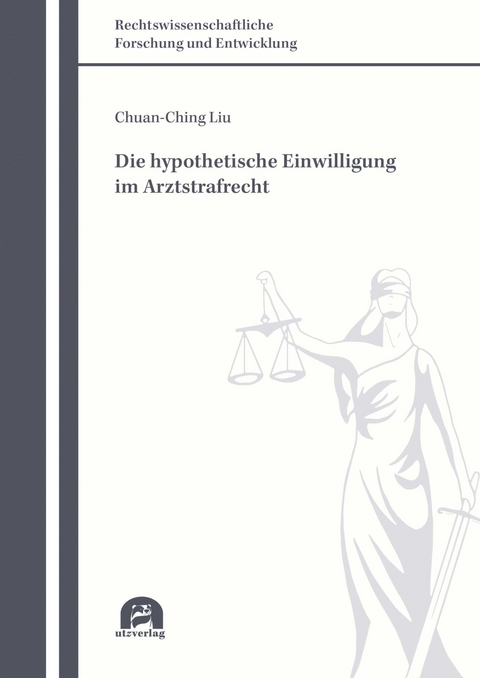 Die hypothetische Einwilligung im Arztstrafrecht -  Chuan-Ching Liu