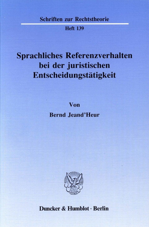 Sprachliches Referenzverhalten bei der juristischen Entscheidungstätigkeit. -  Bernd Jeand'Heur