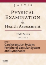 Physical Examination and Health Assessment DVD Series: DVD 7: Cardiovascular System: Peripheral Vascular System and Lymphatic System, Version 2 - Jarvis, Carolyn