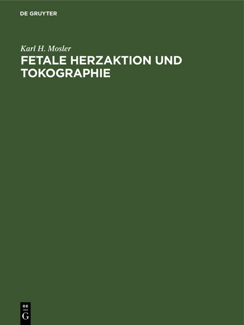 Fetale Herzaktion und Tokographie - Karl H. Mosler