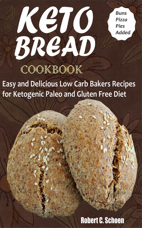 Keto Bread Cookbook -  Robert C. Schoen
