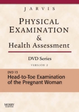 Physical Examination and Health Assessment DVD Series: DVD 13: Head-To-Toe Examination of the Pregnant Woman, Version 2 - Jarvis, Carolyn