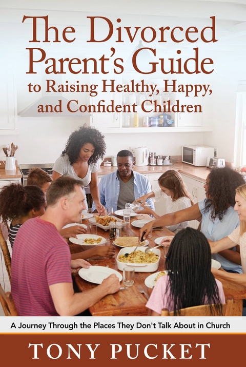 Divorced Parent's Guide to Raising Healthy, Happy & Confident Children -  Tony Pucket