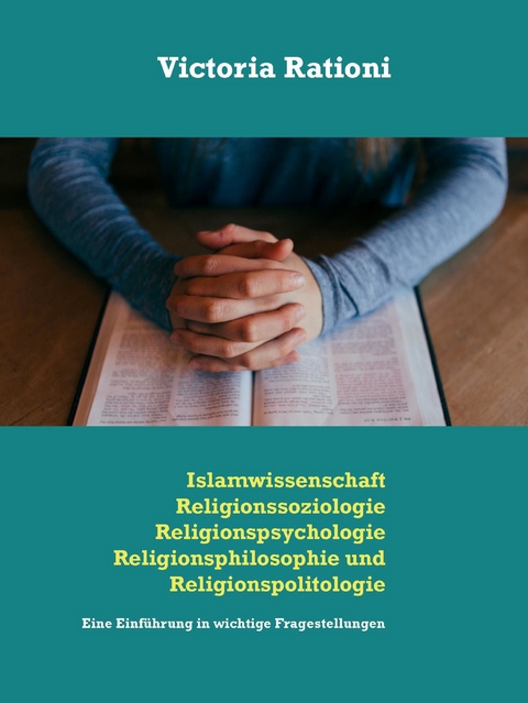 Islamwissenschaft, Religionssoziologie, Religionspsychologie, Religionsphilosophie und Religionspolitologie -  Victoria Rationi