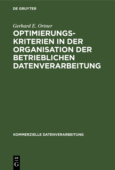 Optimierungskriterien in der Organisation der betrieblichen Datenverarbeitung - Gerhard E. Ortner