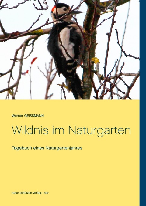 Wildnis im Naturgarten -  Werner Geissmann