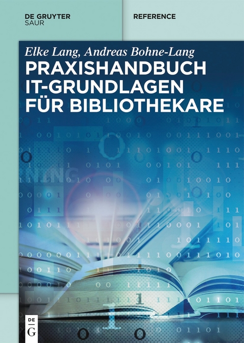 Praxishandbuch IT-Grundlagen für Bibliothekare -  Elke Lang,  Andreas Bohne-Lang