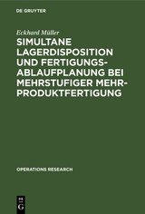 Simultane Lagerdisposition und Fertigungsablaufplanung bei mehrstufiger Mehrproduktfertigung - Eckhard Müller