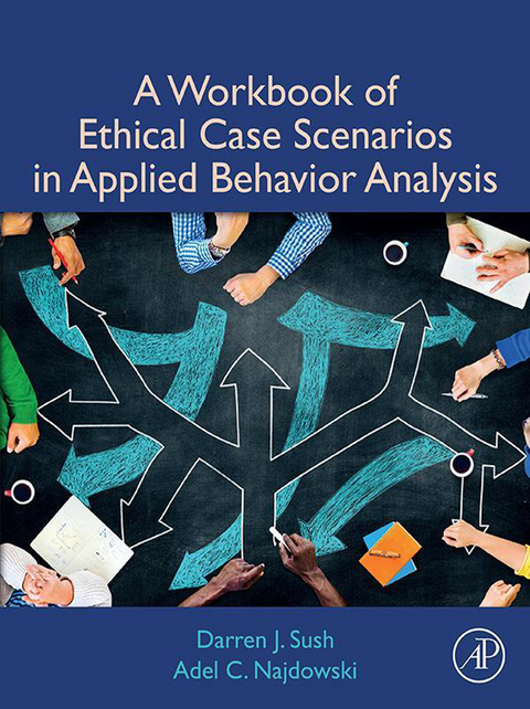 Workbook of Ethical Case Scenarios in Applied Behavior Analysis -  Adel C. Najdowski,  Darren Sush