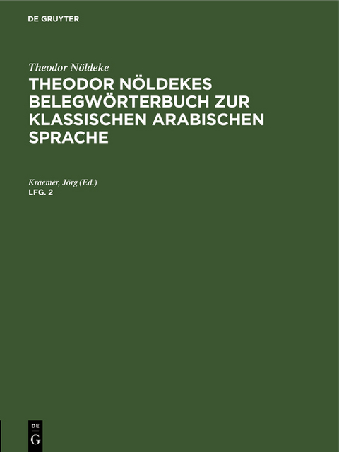 Theodor Nöldeke: Theodor Nöldekes Belegwörterbuch zur klassischen arabischen Sprache. Lfg. 2 - Theodor Nöldeke