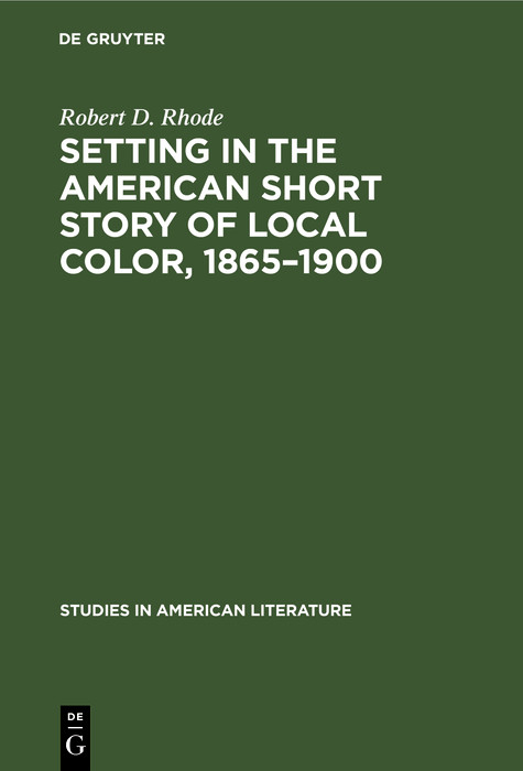 Setting in the American Short Story of Local Color, 1865-1900 -  Robert D. Rhode