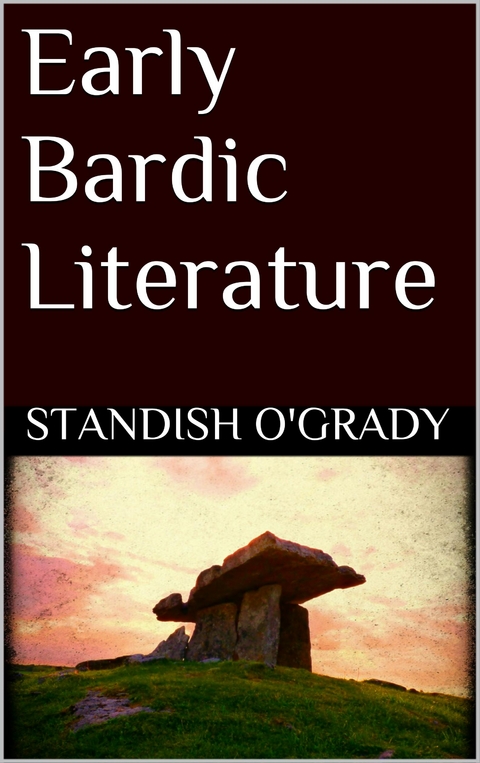 Early Bardic Literature - Standish O'Grady