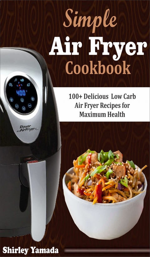 Simple Air Fryer Cookbook -  Shirley Yamada