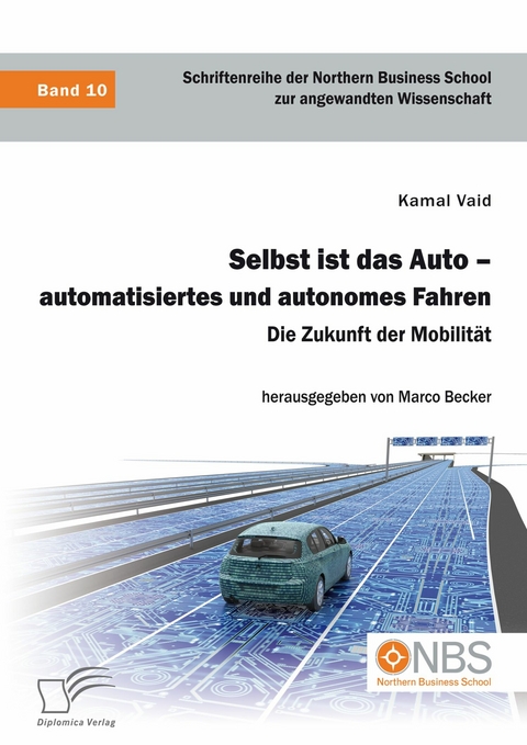 Selbst ist das Auto - automatisiertes und autonomes Fahren. Die Zukunft der Mobilität -  Kamal Vaid,  Marco Becker