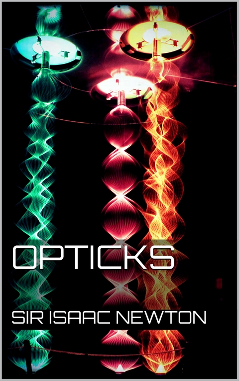 Opticks - Sir Isaac Newton