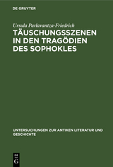 Täuschungsszenen in den Tragödien des Sophokles - Ursula Parlavantza-Friedrich