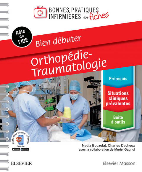 Bien débuter - Orthopédie-traumatologie -  Nadia Bouzelat,  Muriel Gagnol,  Charles Dacheux