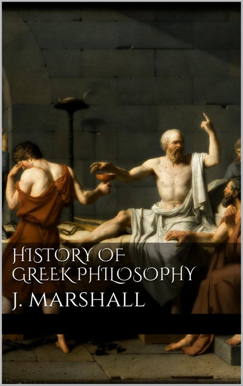 History of Greek Philosophy - J. Marshall