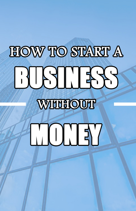 How to Start a Business without Money -  rasheed alnajjar