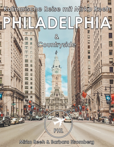 Philadelphia, Kulinarische Reise mir Mirko Reeh -  Mirko Reeh,  Barbara Stromberg