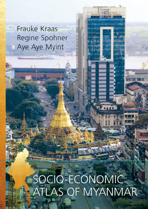 Socio-Economic Atlas of Myanmar -  Frauke Kraas,  Regine Spohner,  Aye Aye Myint