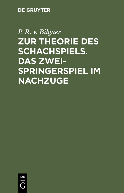 Zur Theorie des Schachspiels. Das Zweispringerspiel im Nachzuge - P. R. v. Bilguer