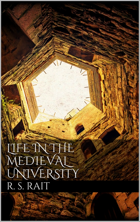 Life in the Medieval University - Robert S. Rait