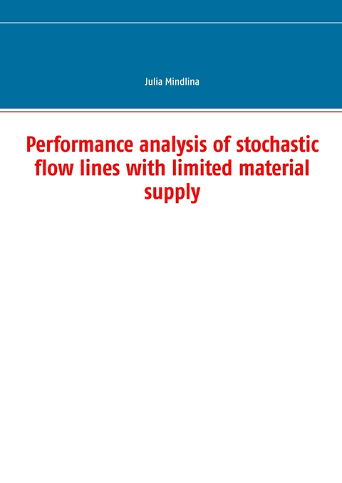Performance analysis of stochastic flow lines with limited material supply -  Julia Mindlina