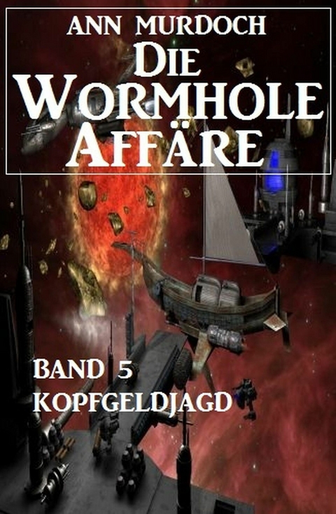 Die Wormhole-Affäre - Band 5 Kopfgeldjagd -  Ann Murdoch