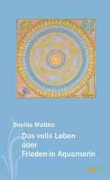 Das volle Leben oder Frieden in Aquamarin - Sophia Matteo