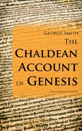 The Chaldean Account Of Genesis (Illustrated Edition) - George Smith