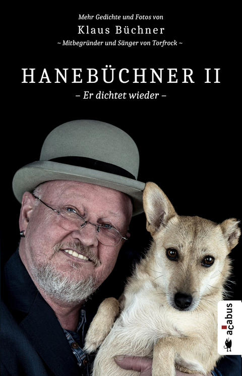 Hanebüchner 2 - Er dichtet wieder. Mehr Gedichte und Fotos von Klaus Büchner - Mitbegründer und Sänger von Torfrock -  Klaus Büchner