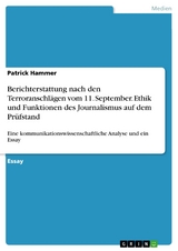 Berichterstattung nach den Terroranschlägen vom  11. September. Ethik und Funktionen des Journalismus auf dem Prüfstand -  Patrick Hammer