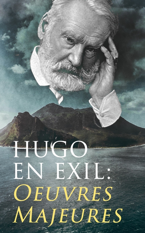 Hugo En Exil: Oeuvres Majeures - Victor Hugo