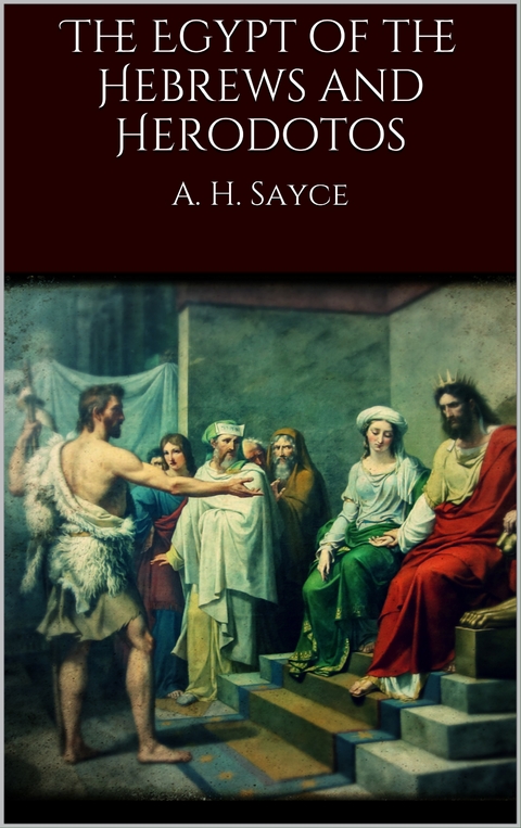 The Egypt of the Hebrews and Herodotos - A. H. Sayce