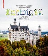 Königsschlösser und Fabriken - Ludwig II. und die Architektur - 
