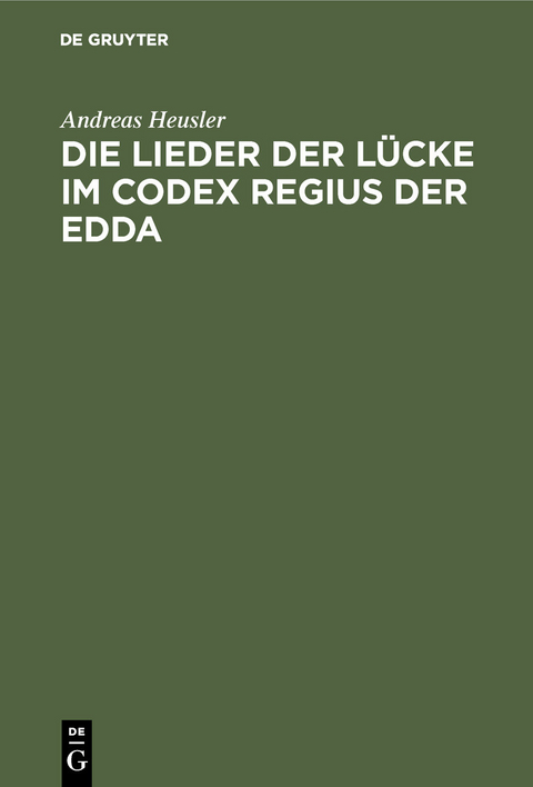 Die Lieder der Lücke im Codex Regius der Edda -  Andreas Heusler