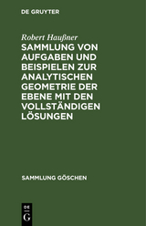 Sammlung von Aufgaben und Beispielen zur analytischen Geometrie der Ebene mit den vollständigen Lösungen - Robert Haußner