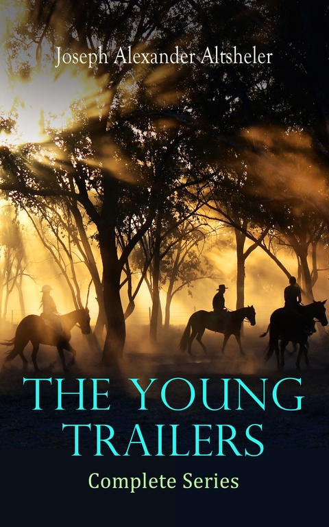 The Young Trailers - Complete Series -  Joseph Alexander Altsheler