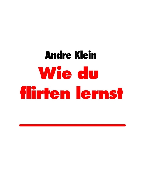 Wie du zu flirten lernst - Andre Klein