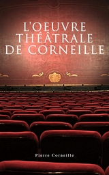 L'oeuvre théâtrale de Corneille -  Pierre Corneille