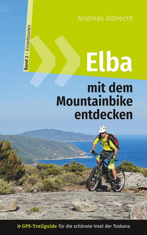 Elba mit dem Mountainbike entdecken 2 - GPS-Trailguide für die schönste Insel der Toskana -  Andreas Albrecht