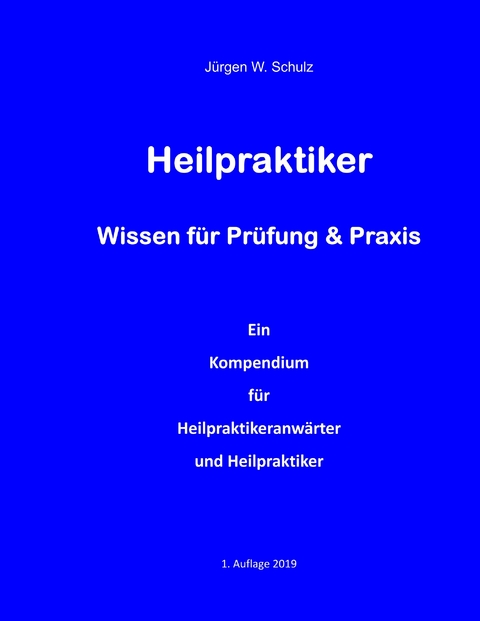 Heilpraktiker   Wissen für Prüfung & Praxis -  Jürgen W. Schulz