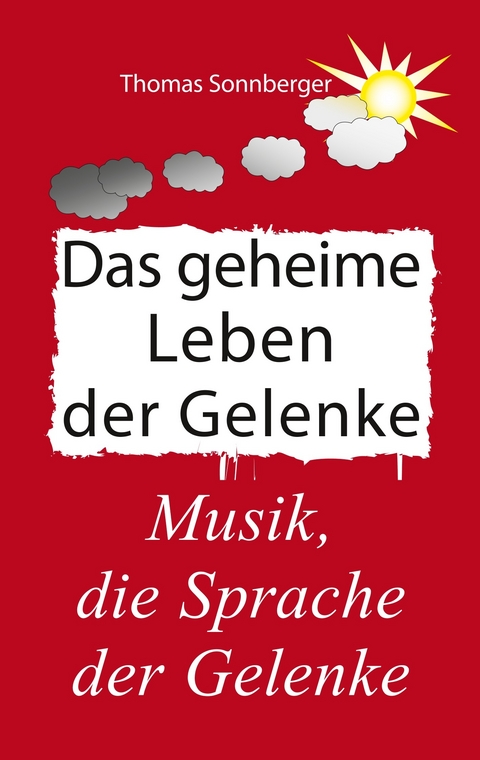 Das geheime Leben der Gelenke -  Thomas Sonnberger